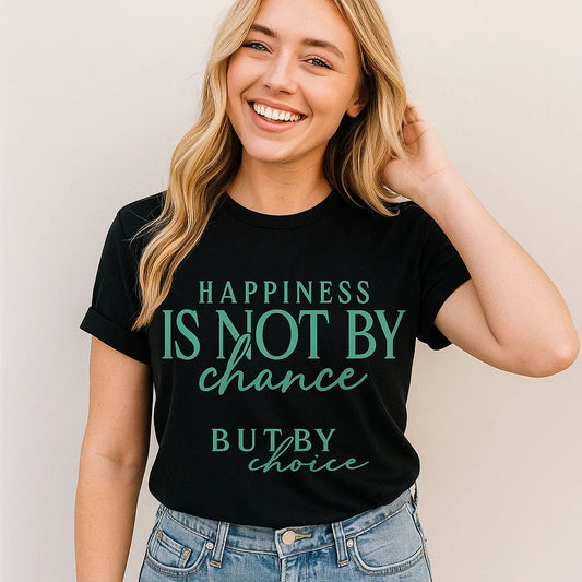 Happiness is Not by Chance Quote T-Shirt
