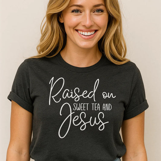 Raised on Sweet Tea and Jesus Tee