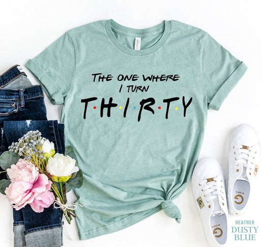 The One Where I turn thirty T-shirt