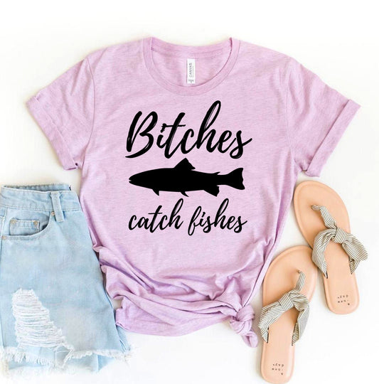 Bitches Catch Fishes T-shirt