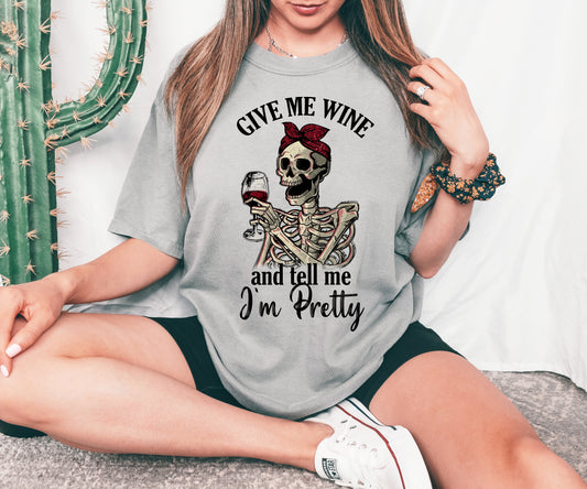 Give Me Wine And Tell Me I'm Pretty T-shirt