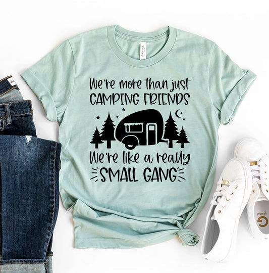 We're More Than Just Camping Friends T-shirt