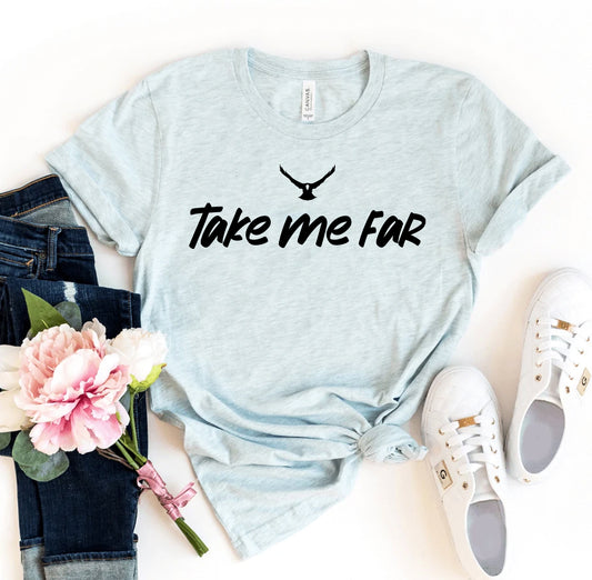 Take Me Far T-shirt