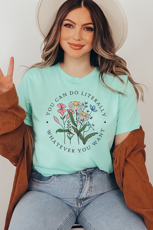 You Can Do Literally Whatever You Want T-shirt