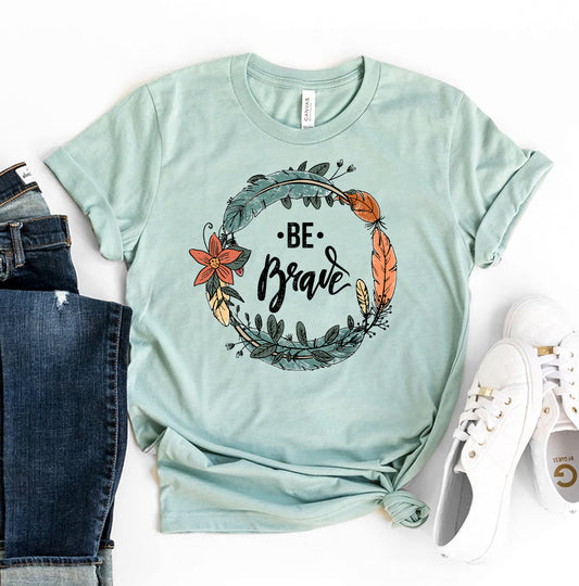 Be Brave T-shirt